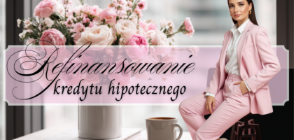 Refinansowanie kredytu hipotecznego Wrocław