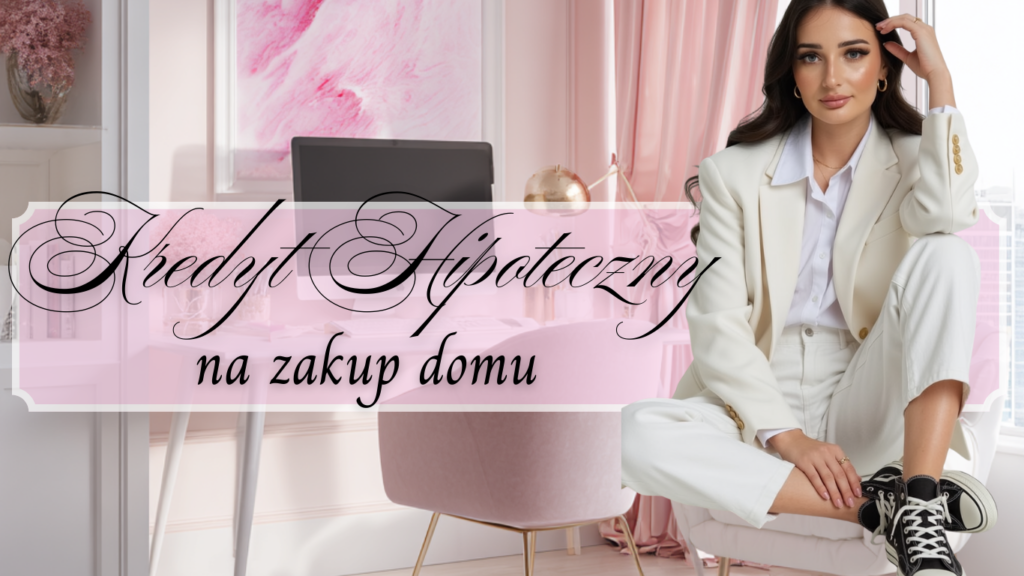 Kredyt Hipoteczny na Zakup Domu