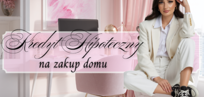 Kredyt Hipoteczny na Zakup Domu