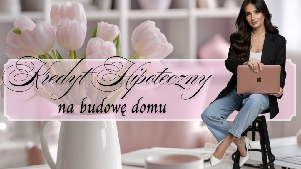 Kredyt na Budowę Domu Jednorodzinnego